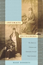 cover of Intimate Outsiders: The Harem in Ottoman and Orientalist Art and Travel Literature