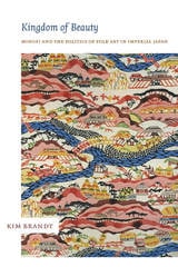 cover of Kingdom of Beauty: Mingei and the Politics of Folk Art in Imperial Japan
