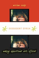 cover of Dissident Syria: Making Oppositional Arts Official