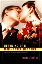 cover of Dreaming of a Mail-Order Husband: Russian-American Internet Romance