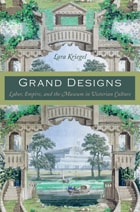 cover of Grand Designs: Labor, Empire, and the Museum in Victorian Culture