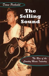 cover of The Selling Sound: The Rise of the Country Music Industry