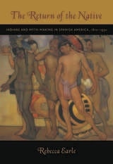 cover of The Return of the Native: Indians and Myth-Making in Spanish America, 1810–1930