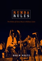 cover of Rumba Rules: The Politics of Dance Music in Mobutu’s Zaire