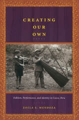 cover of Creating Our Own: Folklore, Performance, and Identity in Cuzco, Peru