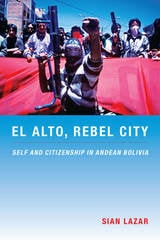 cover of El Alto, Rebel City: Self and Citizenship in Andean Bolivia