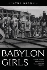 cover of Babylon Girls: Black Women Performers and the Shaping of the Modern