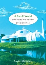 cover of A Small World: Smart Houses and the Dream of the Perfect Day
