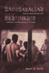 cover of Bacchanalian Sentiments: Musical Experiences and Political Counterpoints in Trinidad