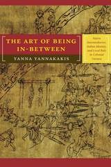 cover of The Art of Being In-between: Native Intermediaries, Indian Identity, and Local Rule in Colonial Oaxaca