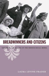 cover of Breadwinners and Citizens: Gender in the Making of the French Social Model