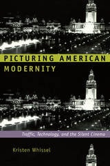 cover of Picturing American Modernity: Traffic, Technology, and the Silent Cinema