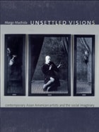 cover of Unsettled Visions: Contemporary Asian American Artists and the Social Imaginary