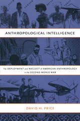 cover of Anthropological Intelligence: The Deployment and Neglect of American Anthropology in the Second World War
