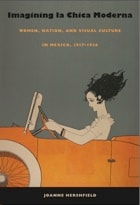 cover of Imagining la Chica Moderna: Women, Nation, and Visual Culture in Mexico, 1917–1936