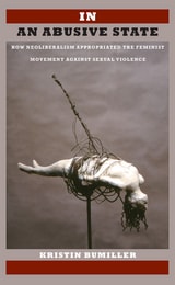 cover of In an Abusive State: How Neoliberalism Appropriated the Feminist Movement against Sexual Violence