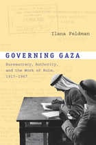 cover of Governing Gaza: Bureaucracy, Authority, and the Work of Rule, 1917–1967