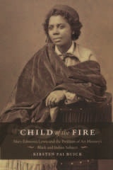 cover of Child of the Fire: Mary Edmonia Lewis and the Problem of Art History's Black and Indian Subject