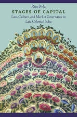 cover of Stages of Capital: Law, Culture, and Market Governance in Late Colonial India