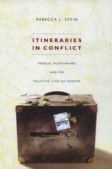 cover of Itineraries in Conflict: Israelis, Palestinians, and the Political Lives of Tourism