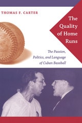 cover of The Quality of Home Runs: The Passion, Politics, and Language of Cuban Baseball