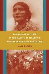 cover of Indians and Leftists in the Making of Ecuador's Modern Indigenous Movements