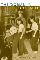 cover of The Woman in the Zoot Suit: Gender, Nationalism, and the Cultural Politics of Memory