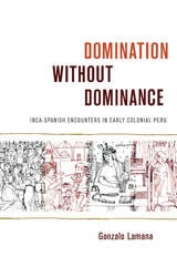 cover of Domination without Dominance: Inca-Spanish Encounters in Early Colonial Peru