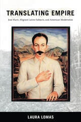 cover of Translating Empire: Jose Marti, Migrant Latino Subjects, and American Modernities