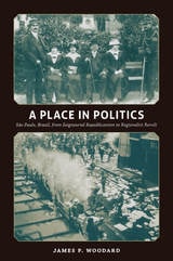 cover of A Place in Politics: São Paulo, Brazil, from Seigneurial Republicanism to Regionalist Revolt