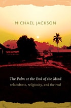 cover of The Palm at the End of the Mind: Relatedness, Religiosity, and the Real