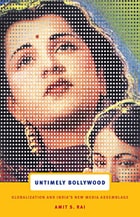 cover of Untimely Bollywood: Globalization and India's New Media Assemblage