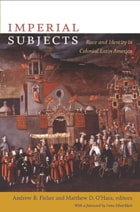 cover of Imperial Subjects: Race and Identity in Colonial Latin America