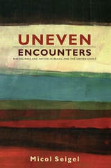 cover of Uneven Encounters: Making Race and Nation in Brazil and the United States