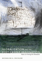 cover of Globalization and the Post-Creole Imagination: Notes on Fleeing the Plantation