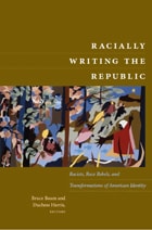 cover of Racially Writing the Republic: Racists, Race Rebels, and Transformations of American Identity