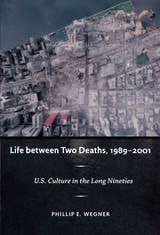 cover of Life between Two Deaths, 1989-2001: U.S. Culture in the Long Nineties