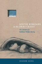 cover of South Koreans in the Debt Crisis: The Creation of a Neoliberal Welfare Society