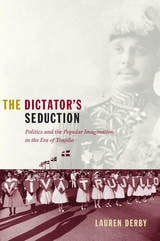 cover of The Dictator's Seduction: Politics and the Popular Imagination in the Era of Trujillo