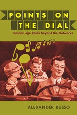 cover of Points on the Dial: Golden Age Radio beyond the Networks