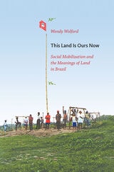 cover of This Land Is Ours Now: Social Mobilization and the Meanings of Land in Brazil