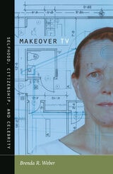 cover of Makeover TV: Selfhood, Citizenship, and Celebrity