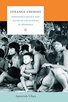 cover of Strange Enemies: Indigenous Agency and Scenes of Encounters in Amazonia