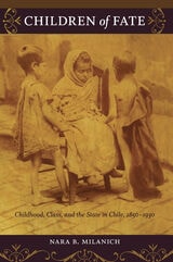 cover of Children of Fate: Childhood, Class, and the State in Chile, 1850–1930