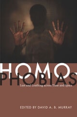 cover of Homophobias: Lust and Loathing across Time and Space