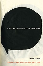 cover of A Decade of Negative Thinking: Essays on Art, Politics, and Daily Life