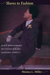 cover of Slaves to Fashion: Black Dandyism and the Styling of Black Diasporic Identity
