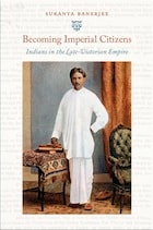 cover of Becoming Imperial Citizens: Indians in the Late-Victorian Empire