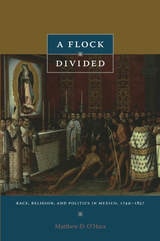 cover of A Flock Divided: Race, Religion, and Politics in Mexico, 1749–1857