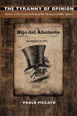 cover of The Tyranny of Opinion: Honor in the Construction of the Mexican Public Sphere
